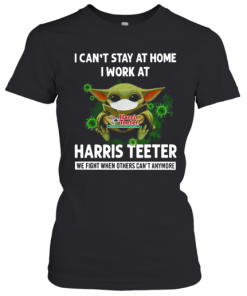 Baby Yoda I Can'T Stay At Home I Work At Harris Teeter T-Shirt Classic Women's T-shirt