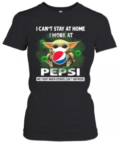 Baby Yoda I Can'T Stay At Home I Work At Pepsi We Fight When Others Can'T Anymore T-Shirt Classic Women's T-shirt