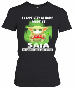 Baby Yoda I Can'T Stay At Home I Work At Saia We Fight When Others Can'T Anymore Covid 19 T-Shirt Classic Women's T-shirt