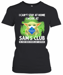 Baby Yoda I Can'T Stay At Home I Work At Sam'S Club We Fight When Others Can'T Anymore Covid 19 T-Shirt Classic Women's T-shirt