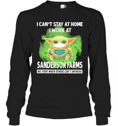 Baby Yoda I Can'T Stay At Home I Work At Sanderson Farms We Fight When Others Can'T Anymore Covid 19 T-Shirt Long Sleeved T-shirt 