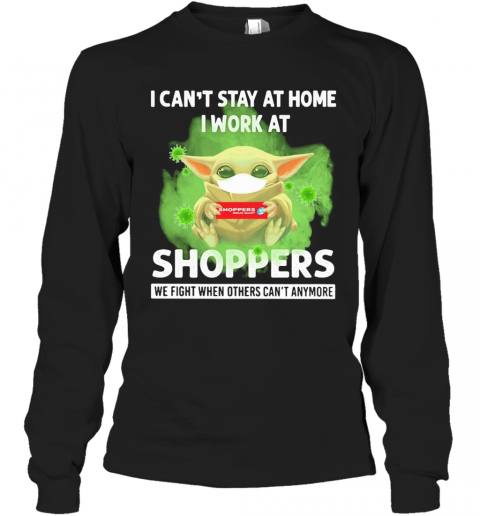 Baby Yoda I Can'T Stay At Home I Work At Shoppers We Fight When Others Can'T Anymore Covid 19 T-Shirt Long Sleeved T-shirt 