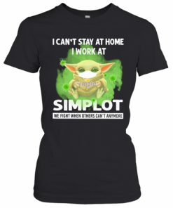 Baby Yoda I Can'T Stay At Home I Work At Simplot We Fight When Others Can'T Anymore Covid 19 T-Shirt Classic Women's T-shirt