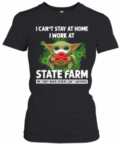 Baby Yoda I Can'T Stay At Home I Work At State Farm T-Shirt Classic Women's T-shirt