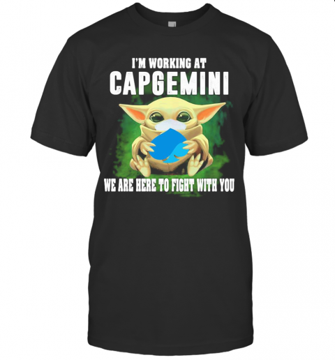 Baby Yoda Mask Hug I'M Working At Capgemini We Are Here To Fight With You T-Shirt