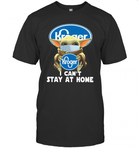 Baby Yoda Mask Hug Kroger I Can'T Stay At Home T-Shirt