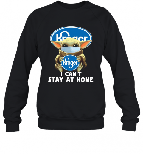 Baby Yoda Mask Hug Kroger I Can'T Stay At Home T-Shirt Unisex Sweatshirt