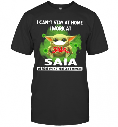 Baby Yoda Mask I Can'T Stay At Home I Work At Saia Coronavirus T-Shirt