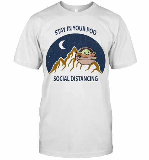 Baby Yoda Stay In Your Pod Social Distancing T-Shirt