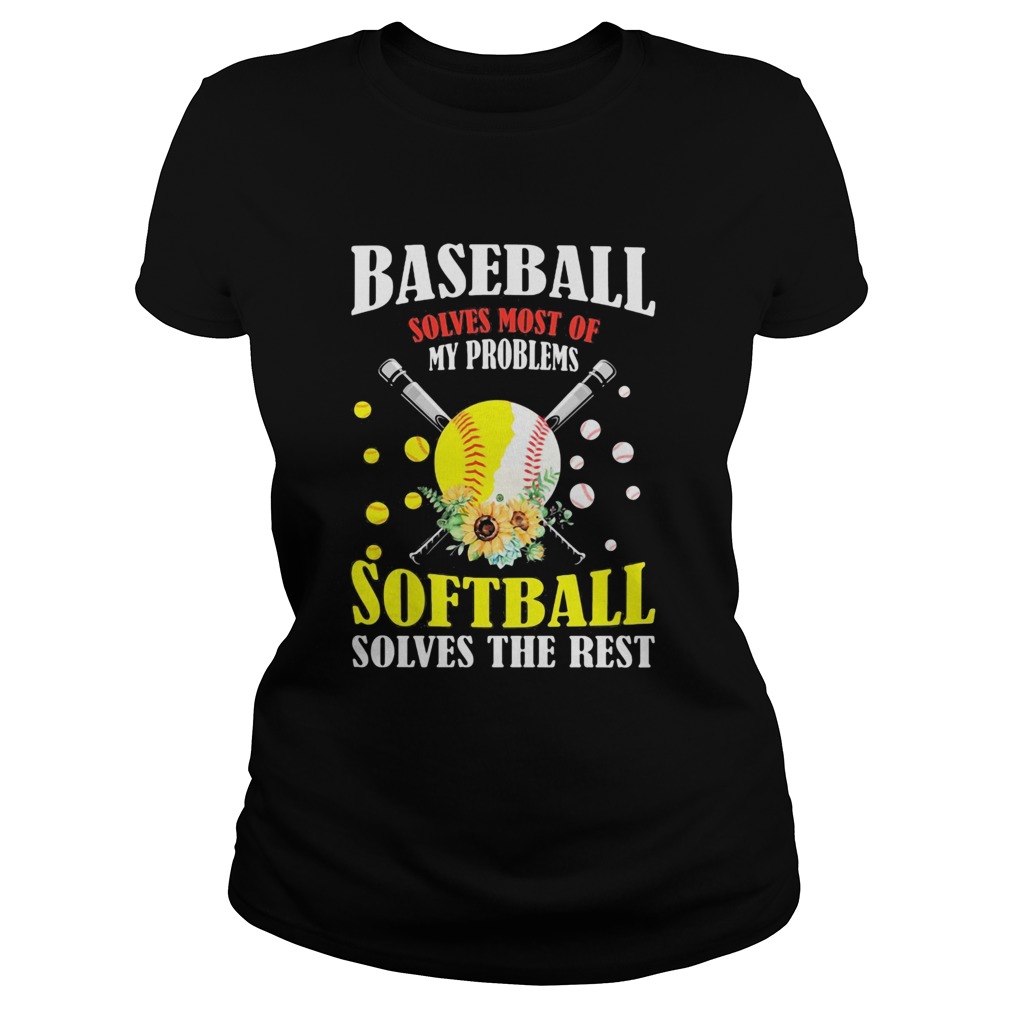 Baseball solves most of my problems softball solves the rest flowers Classic Ladies