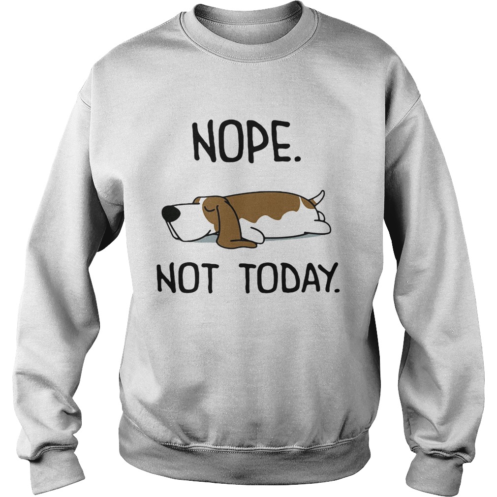 Basset Hound Nope Not Today Sweatshirt