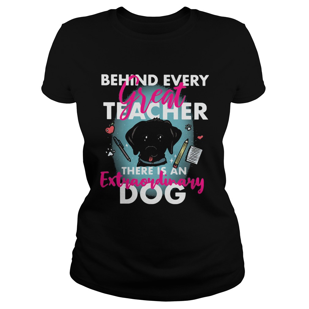 Behind every great teacher there is an extraordinary dog Classic Ladies