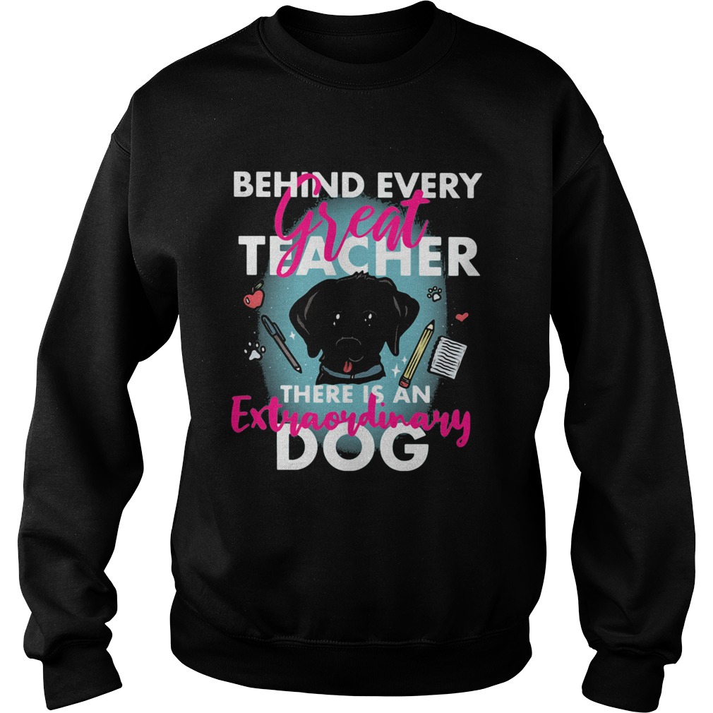 Behind every great teacher there is an extraordinary dog Sweatshirt