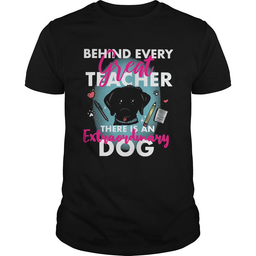 Behind every great teacher there is an extraordinary dog shirt