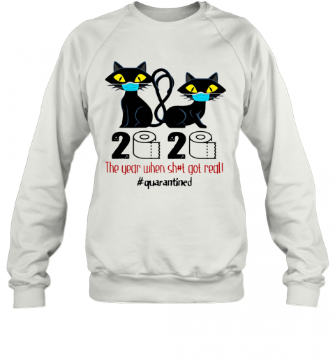 Black Cat Mask 2020 The Year When Shit Got Real Quarantined T-Shirt Unisex Sweatshirt