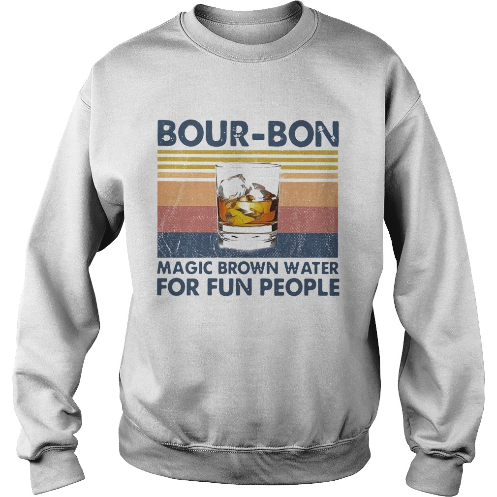 BourBon Magic Brown Water For Fun People Vintage Sweatshirt