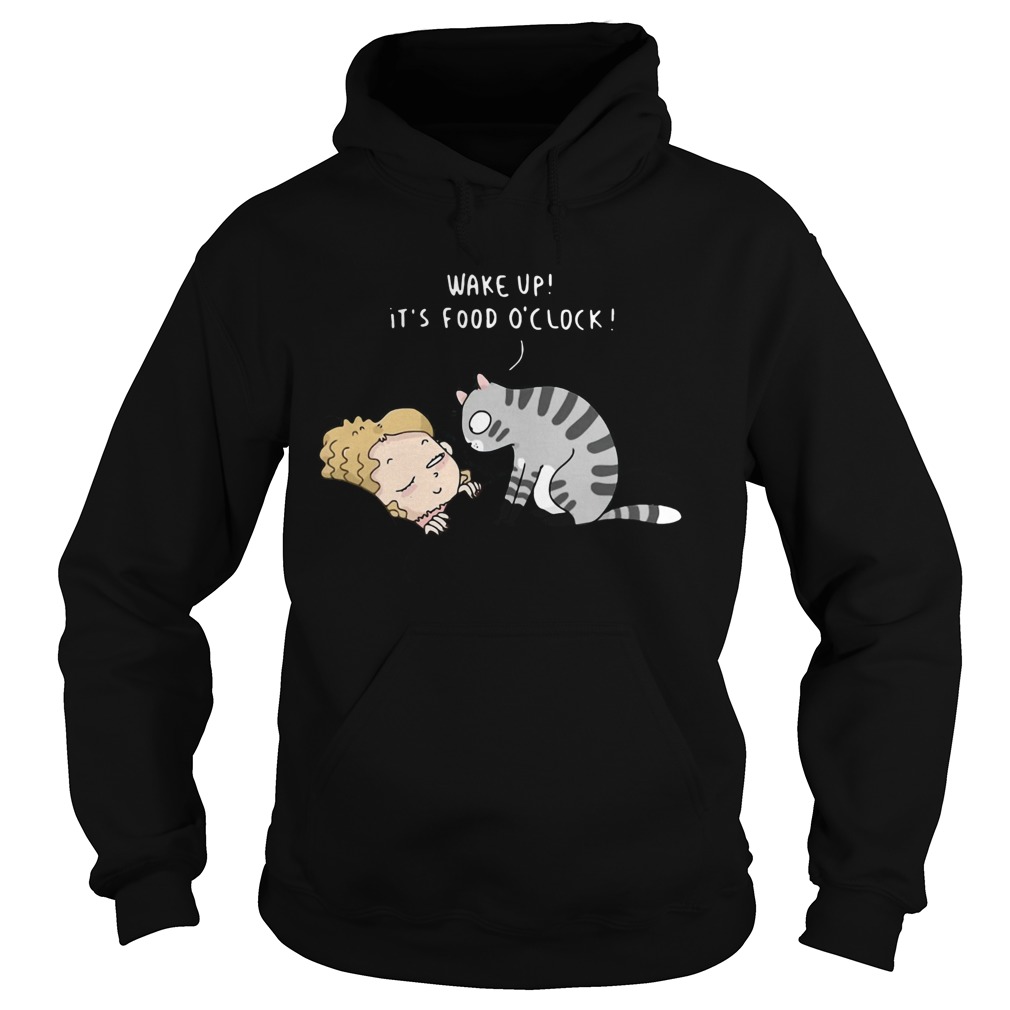 Cat Wake Up Its Food Oclock Hoodie