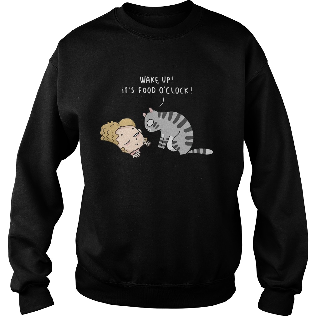 Cat Wake Up Its Food Oclock Sweatshirt