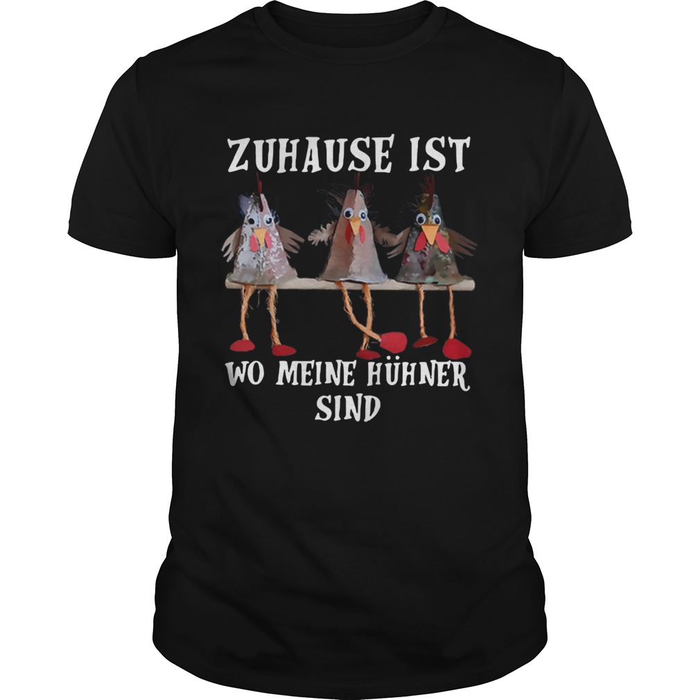 Chicken Zuhause Ist Wo Meine Huhner Sind shirt