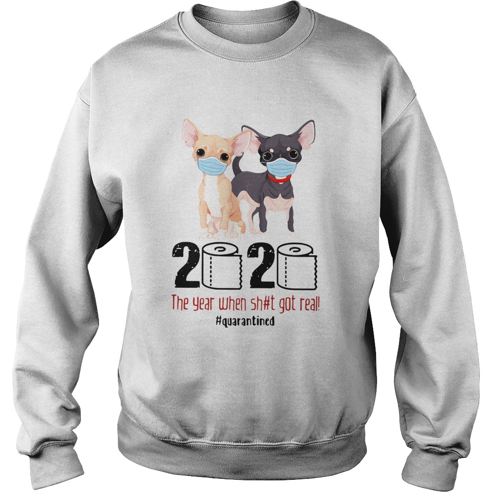 Chihuahua 2020 The Year When Shit Got Real Quarantined Sweatshirt