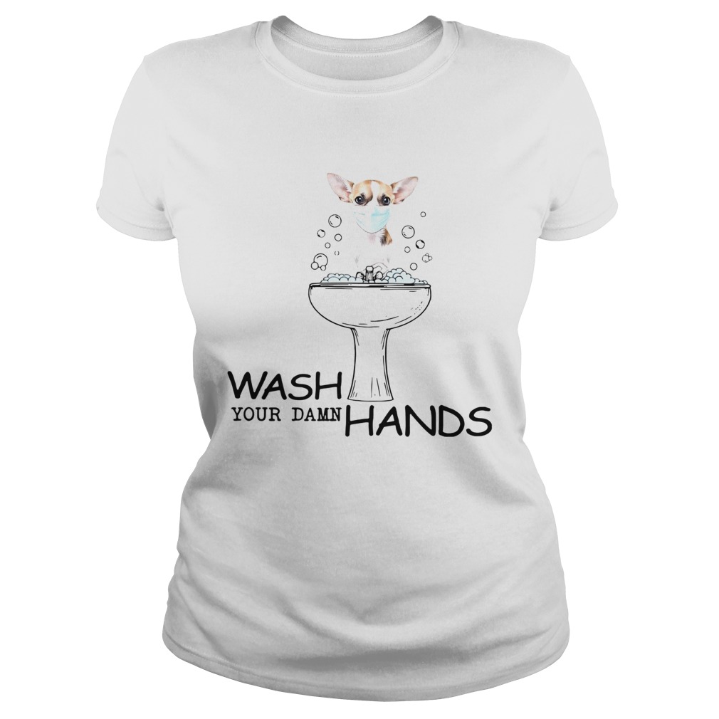 Chihuahua Wash Your Damn Hands Classic Ladies