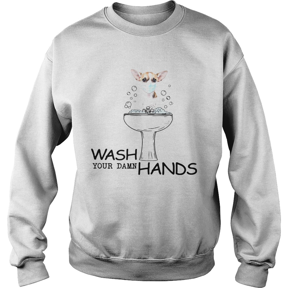 Chihuahua Wash Your Damn Hands Sweatshirt