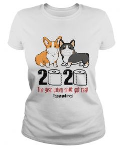 Corgis 2020 The Year When Shit Got Real quarantined  Classic Ladies