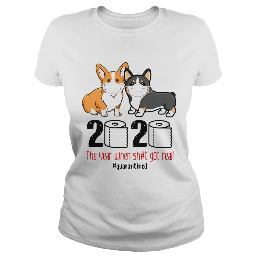 Corgis 2020 The Year When Shit Got Real quarantined Classic Ladies