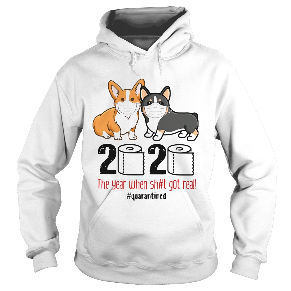 Corgis 2020 The Year When Shit Got Real quarantined Hoodie