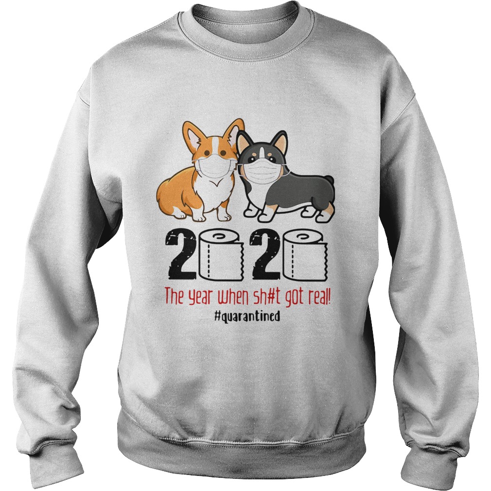 Corgis 2020 The Year When Shit Got Real quarantined Sweatshirt