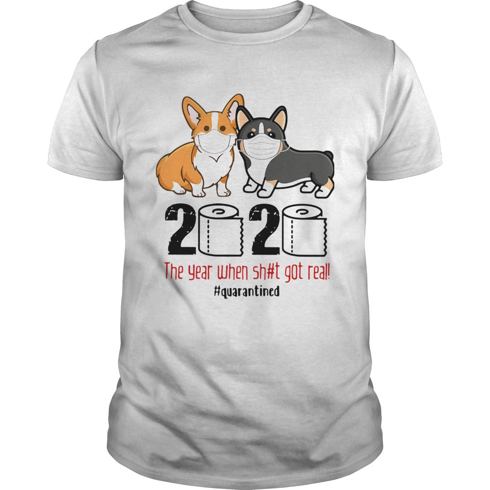 Corgis 2020 The Year When Shit Got Real quarantined shirt