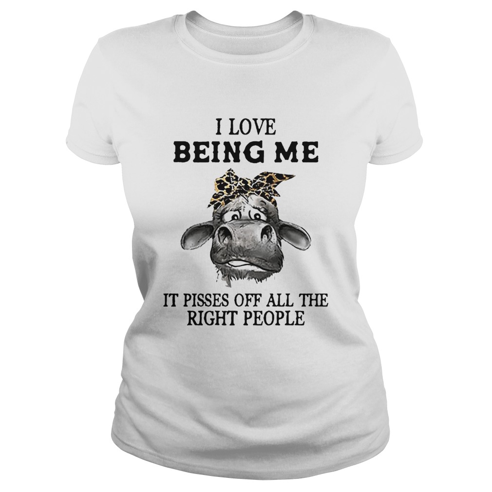 Cow I Love Being Me It Pisses Off All The Right People Classic Ladies