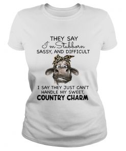 Cow They Say Im Stubborn Sassy And Difficult  Classic Ladies