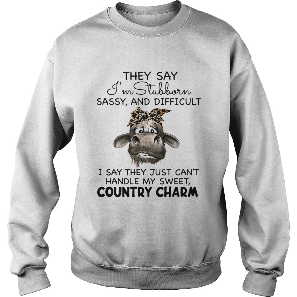 Cow They Say Im Stubborn Sassy And Difficult Sweatshirt