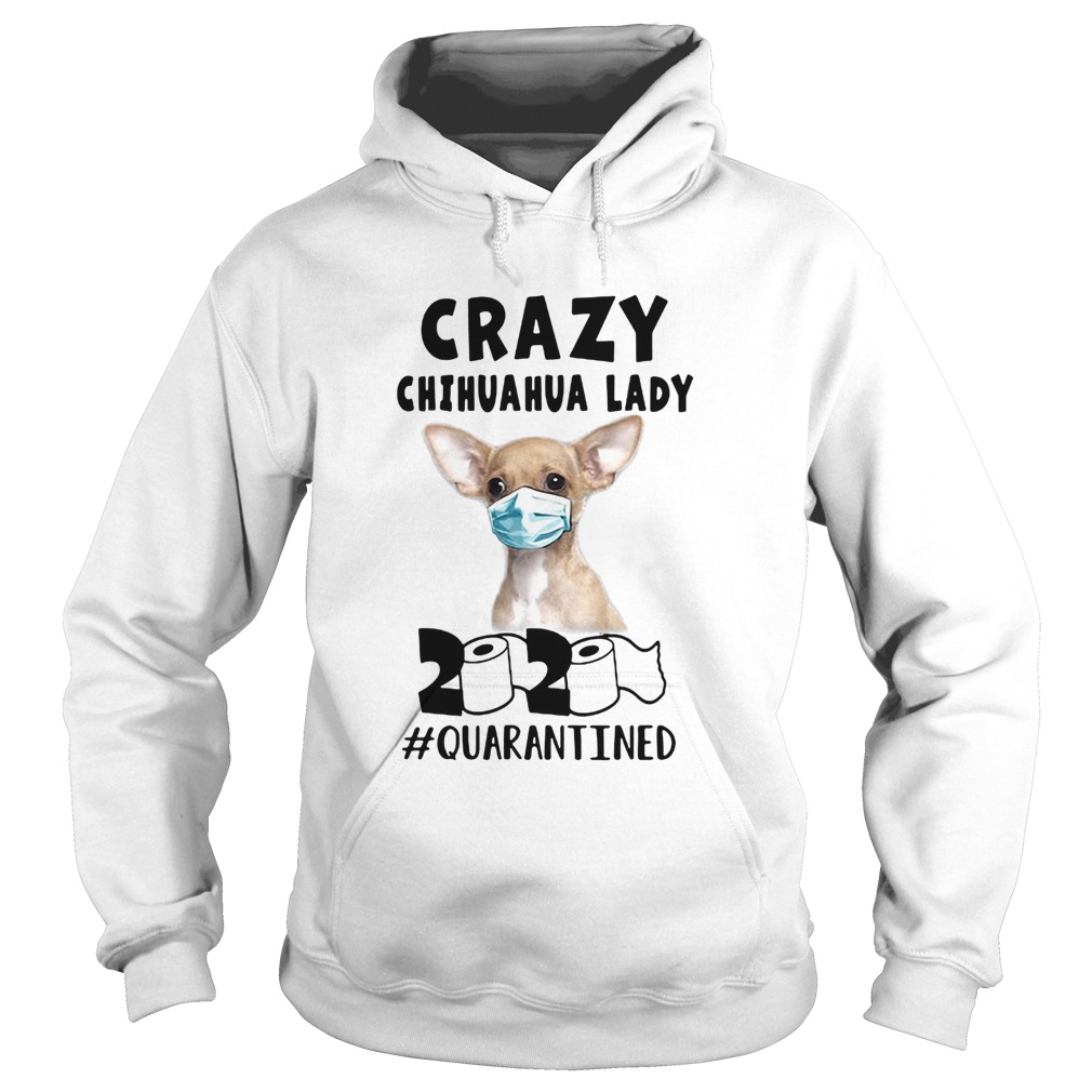 Crazy chihuahua lady mask 2020 toilet paper quarantined  Hoodie