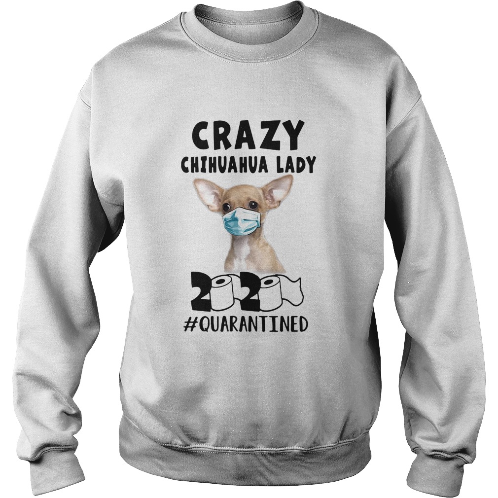 Crazy chihuahua lady mask 2020 toilet paper quarantined  Sweatshirt