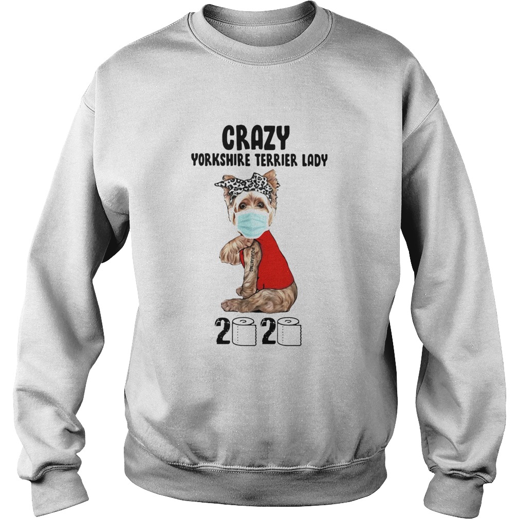 Crazy yorkshire terrier lady 2020 quarantined toilet paper mask covid19 Sweatshirt