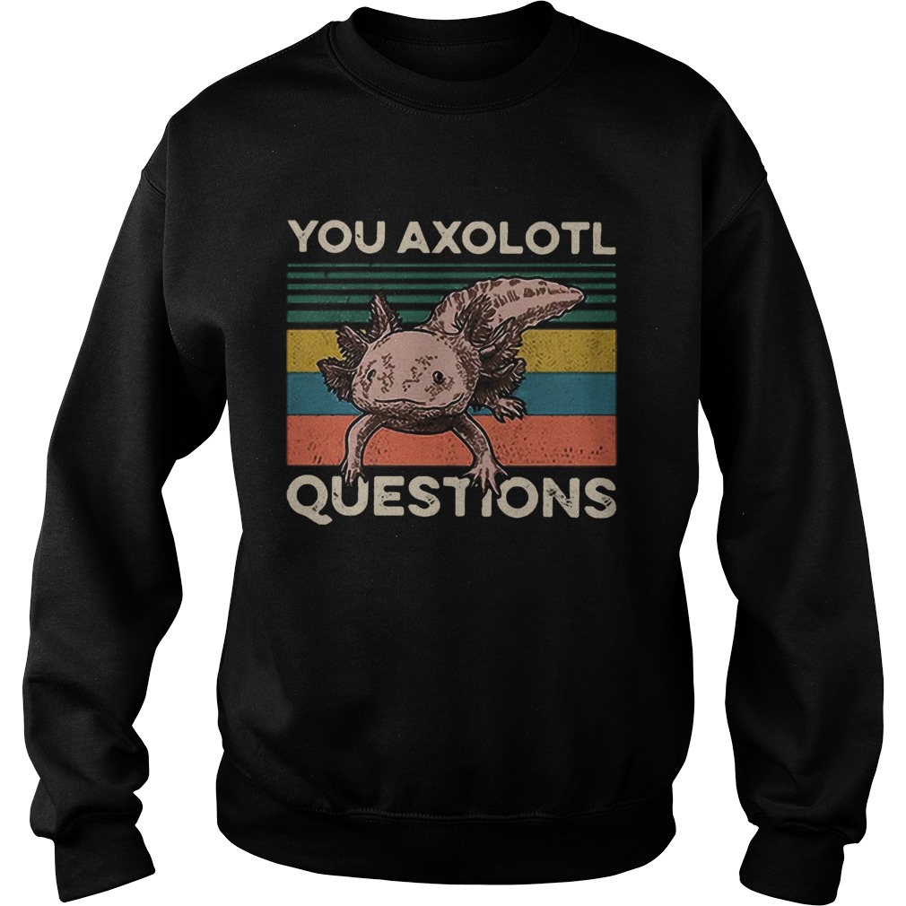 Cute You Axolotl Mexico Questions Vintage Sweatshirt