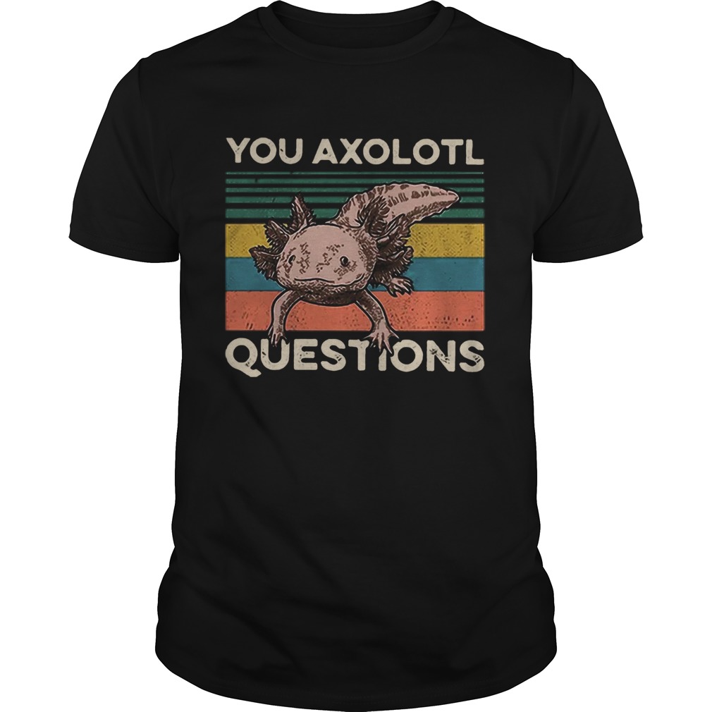 Cute You Axolotl Mexico Questions Vintage shirt