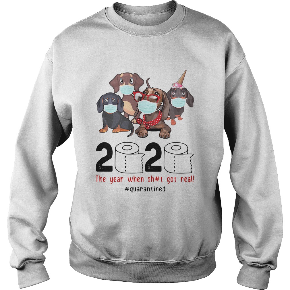 Dachshunds 2020 The Year When Shit Got Real Quarantined Sweatshirt