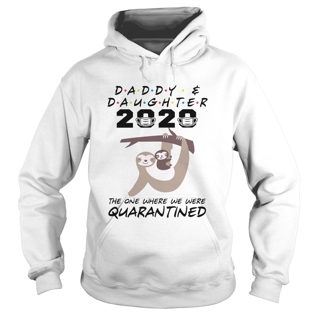 Daddy and daughter 2020 the one where we were quarantined sloth mask Hoodie