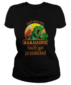 Dinosaur Trex Dont Mess With Mamasaurus Youll Get Jurasskicked  Classic Ladies