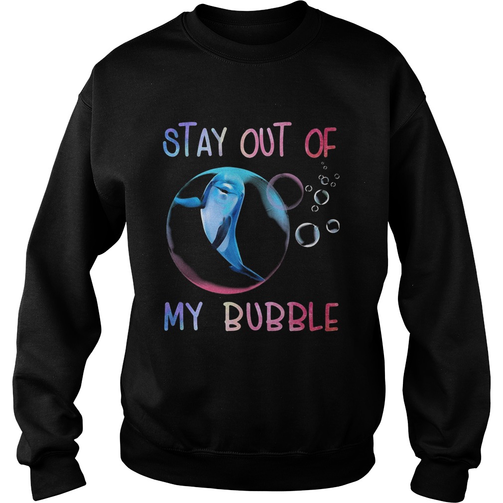 Dolphin stay out of my bubble Sweatshirt