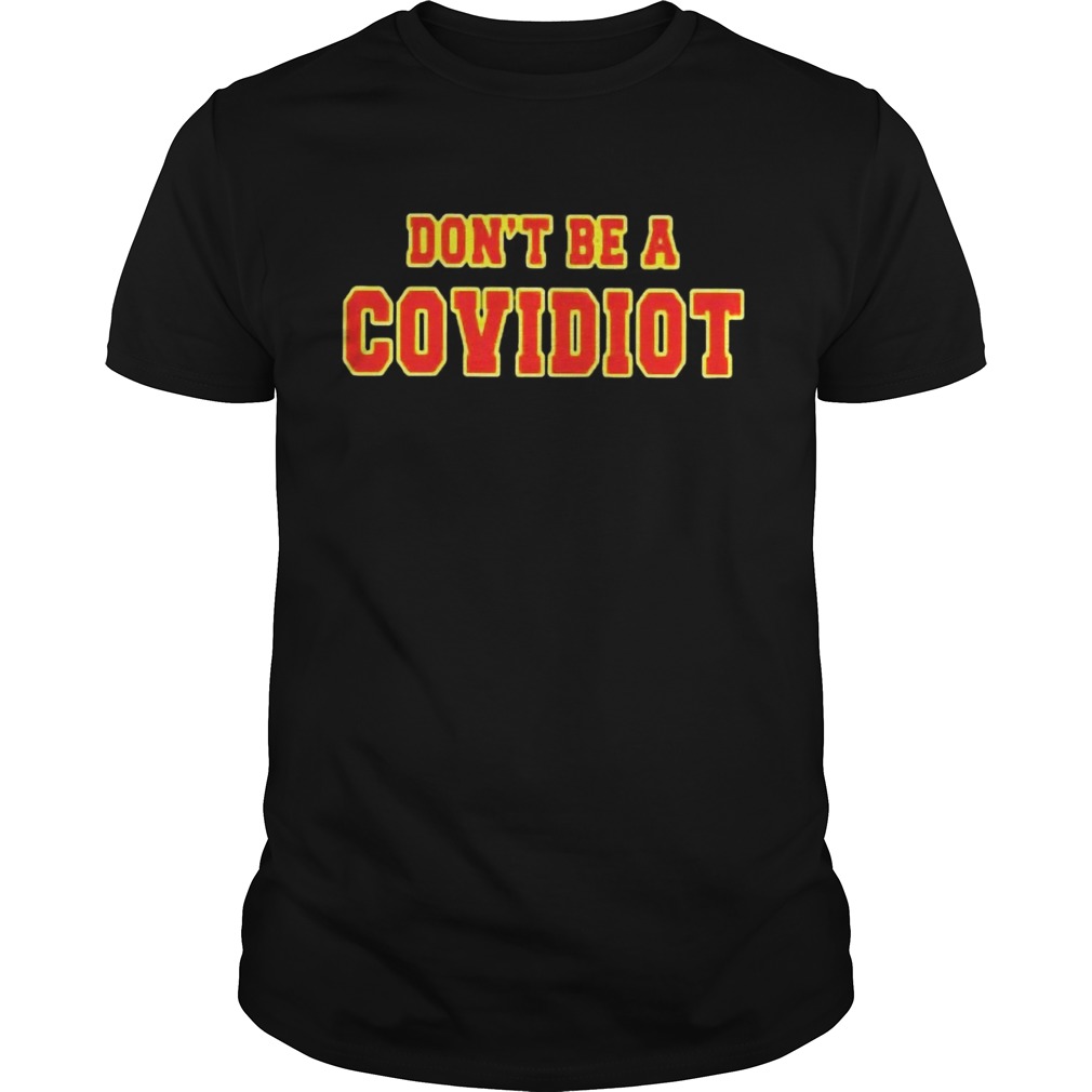 Dont Be A Covidiot shirt