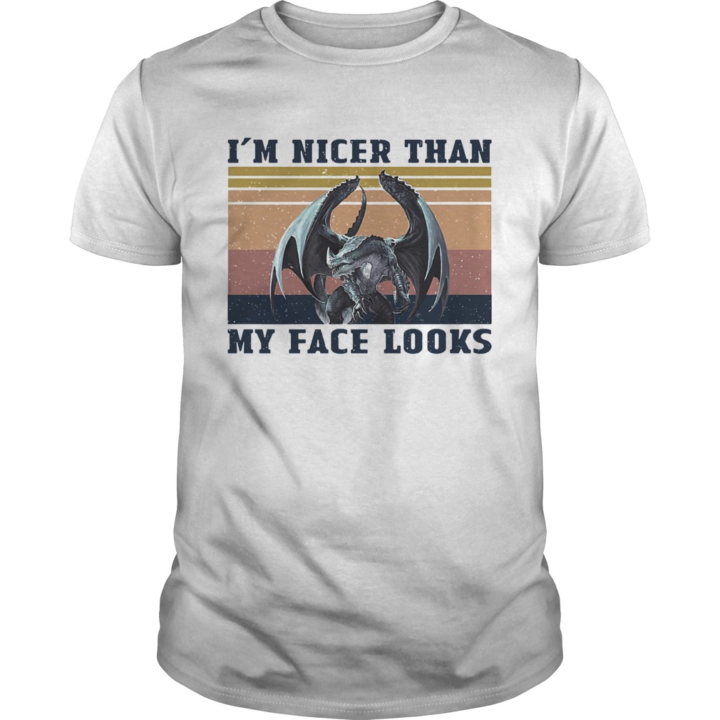 Dragon Im Nicer Than My Face Looks Vintage shirt