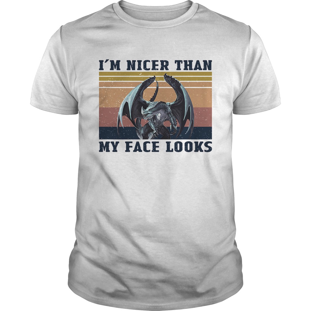 Dragon Im nicer than my face looks vintage shirt