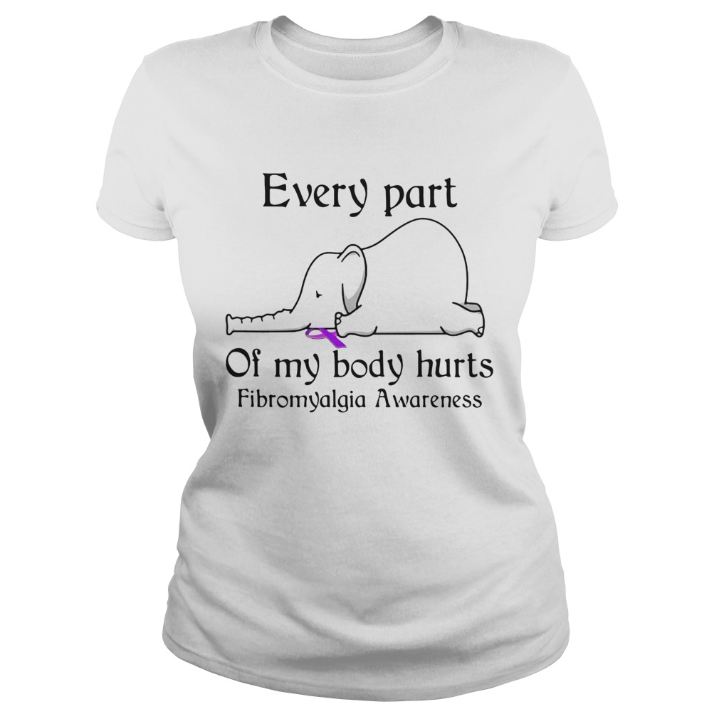 Elephant Every Part Of My Body Hurts Fibromyalgia Awareness Classic Ladies