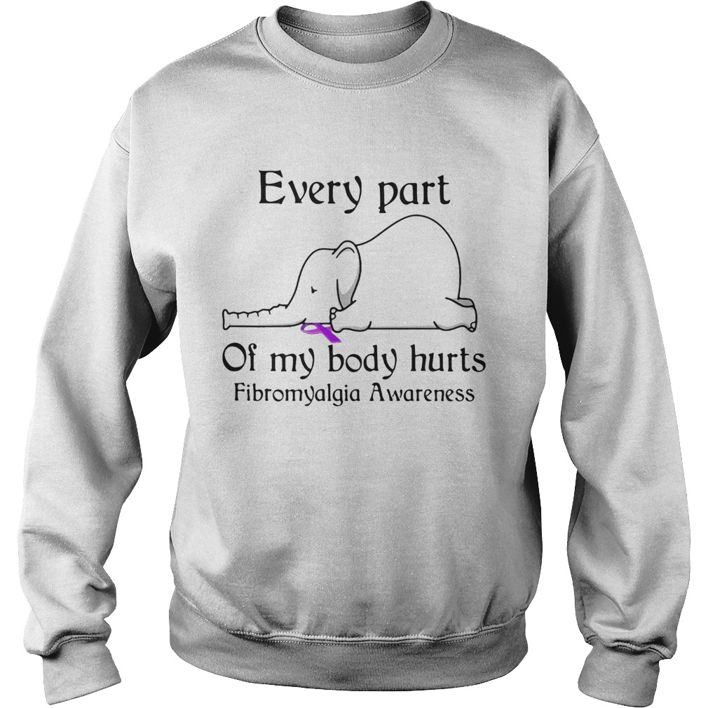 Elephant Every Part Of My Body Hurts Fibromyalgia Awareness Sweatshirt