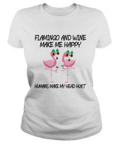 Flamingo And Wine Make Me Happy  Classic Ladies