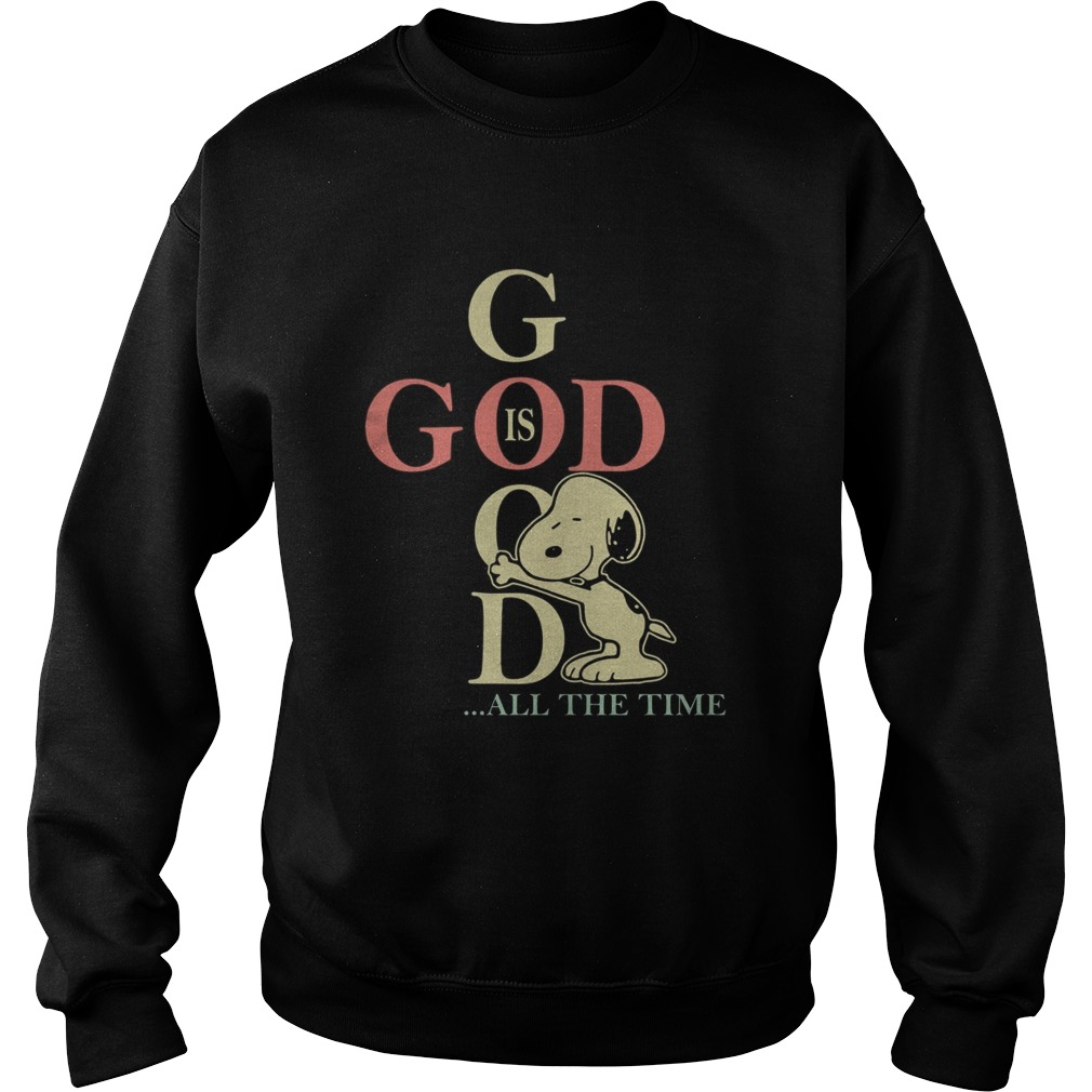 God is good all the time Snoopy Sweatshirt